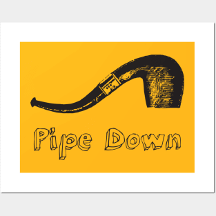 Pipe Down Posters and Art